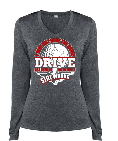 I May Not Have The Same Drive T Shirt, Being A Golfer T Shirt, Cool Shirt (Ladies LS Heather V-Neck)