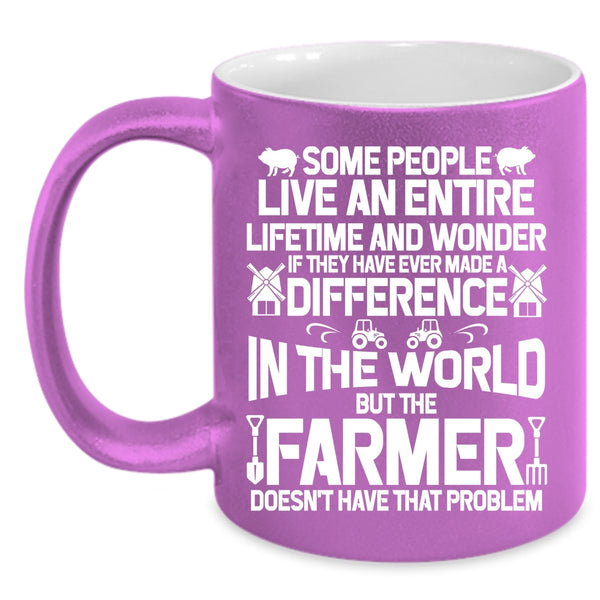 The Farmer Doesn't Have That Problem Coffee Mug, Cute Farmer Coffee Cup