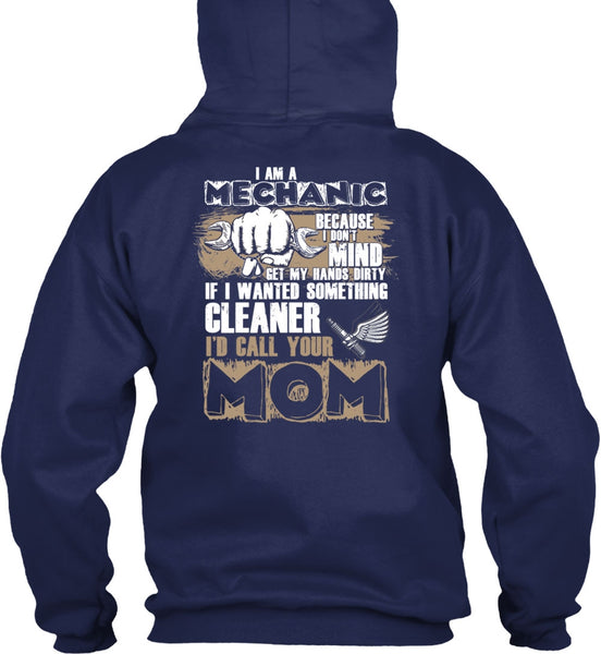 I Am A Mechanic T Shirt, I'd Call Your Mom T Shirt