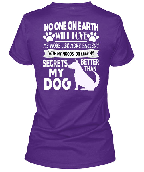 Secrets Better Than My Dog T Shirt, No One On Earth Will Love T Shirt