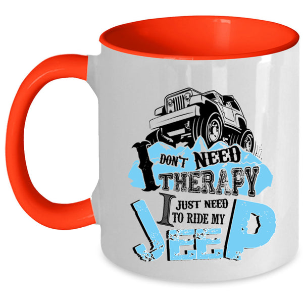 I Just Need To Ride My Jeep Coffee Mug, I Don't Need Therapy Accent Mug
