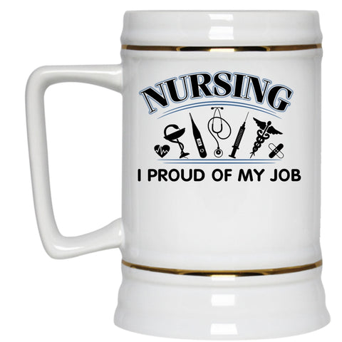 I Proud Of My Job Beer Stein 22oz, Nursing Beer Mug