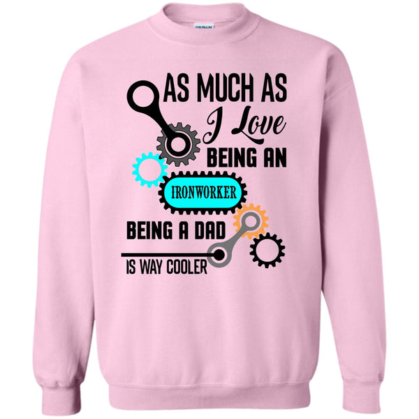 Being A Dad Is Way Cooler T Shirt, As Much As Sweatshirt