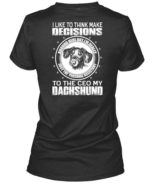 To The Ceo My Dachshund T Shirt, Make Decisions T Shirt