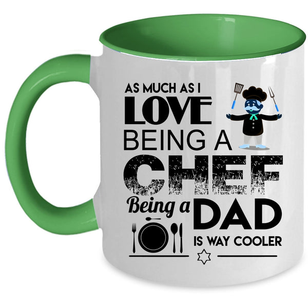 Being A Dad Is Way Cooler Coffee Mug, I Love Being A Chef Accent Mug