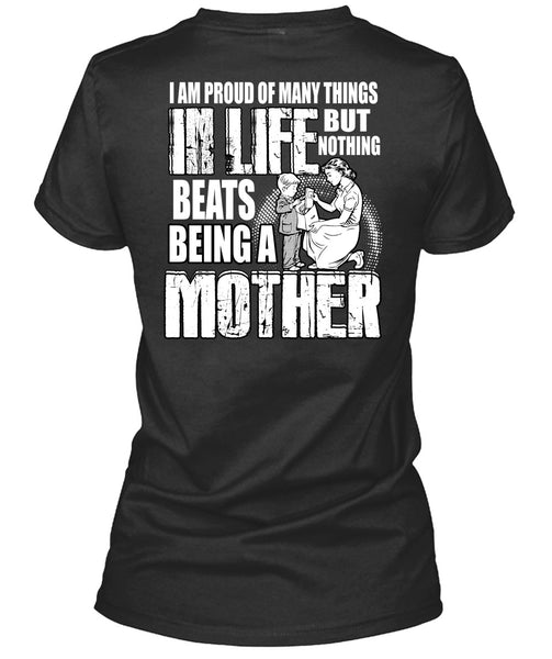 Being A Mother T Shirt, I Am Proud Of Many Things T Shirt