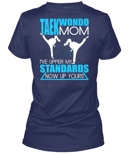 Taekwondo Mom T Shirt, I've Upper My Standards T Shirt