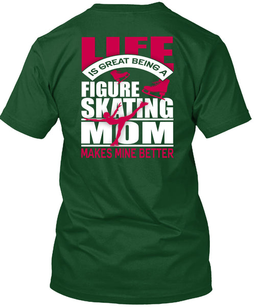 Figure Skating Mom T Shirt, Life Is Great T Shirt