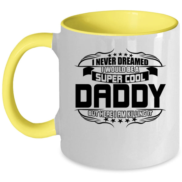 I Love Being A Daddy Coffee Mug, I Would Be A Cool Daddy Accent Mug