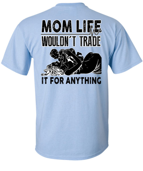 Mom Life Wouldn't Trade T Shirt, I Love Mom T Shirt