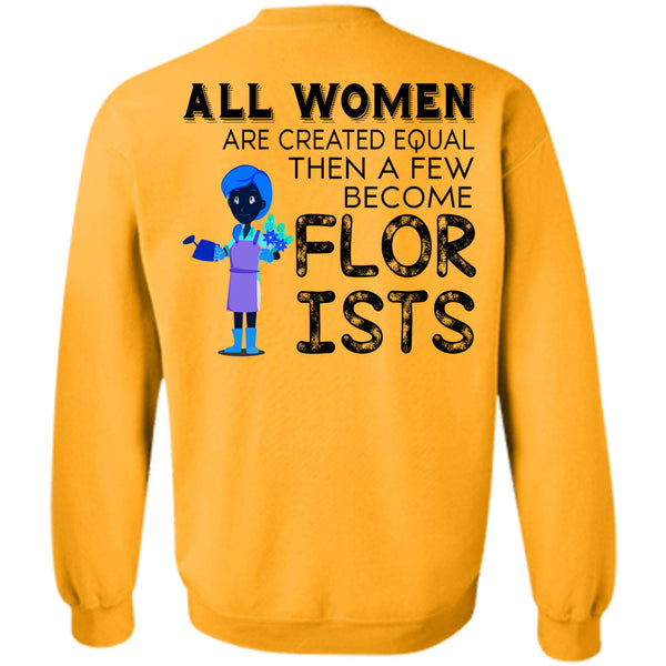 Being A Florists T Shirt, All Women Are Created Equal Sweatshirt