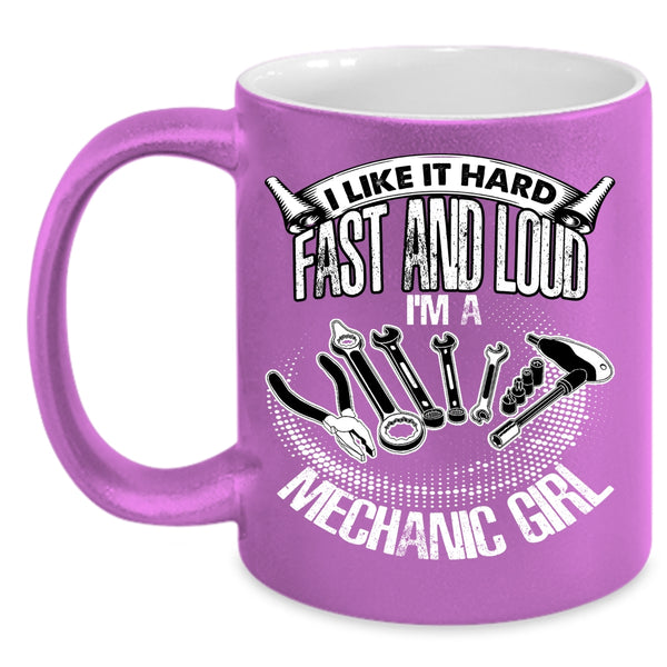I Like It Hard Fast And Loud Coffee Mug, I'm A Mechanic Girl Coffee Cup