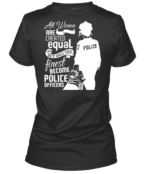 All Women Are Created Equal T Shirt, Become Police Officer T Shirt