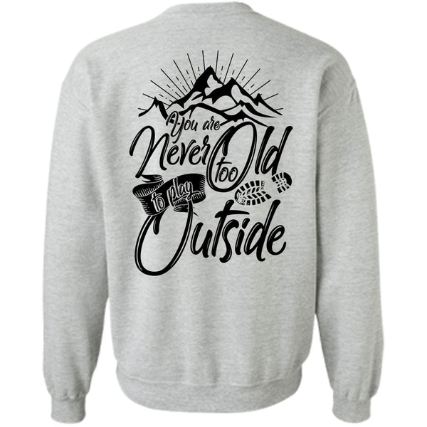 I Love Hiking T Shirt, You Are Never Too Old To Play Outside Sweatshirt