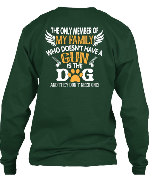 Doesn't Have A Gun Is The Dog T Shirt, The Only Member Of My Family T Shirt