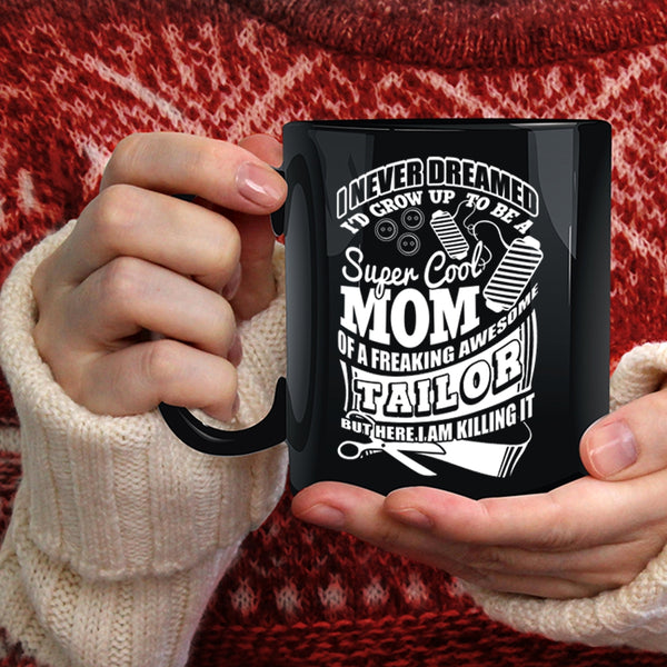 I'd Grow Up To Be A Mom Of A Tailor Coffee Mug, Awesome Tailor Coffee Cup