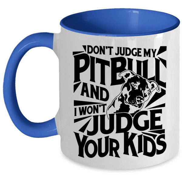 I Won't Judge Your Kids Coffee Mug, Don't Judge My Pitbull Accent Mug