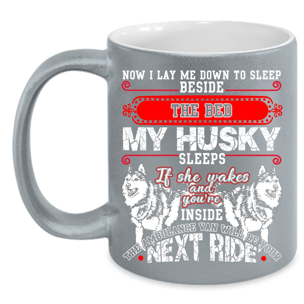 Sleep Beside The Bed My Husky Sleeps Coffee Mug, Cute Husky Coffee Cup