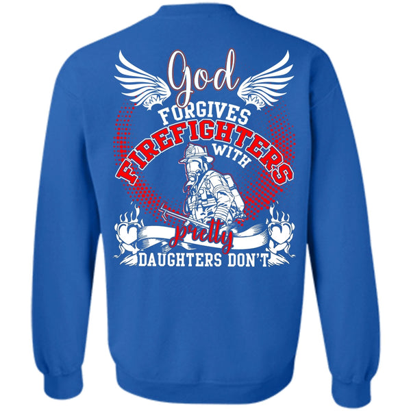 Pretty Daughters Don't T Shirt, I Love Firefighter Sweatshirt