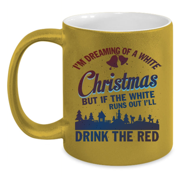 I'll Drink The Red Coffee Mug, I'M Dreaming Of A White Christmas Accent Mug