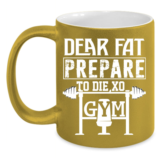 Dear Fat Prepare Coffee Mug, Cool Gym Coffee Cup