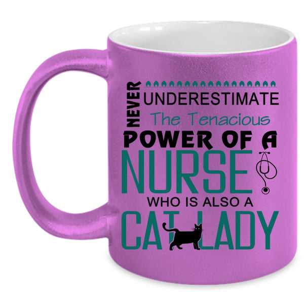 The Tenacious Power Of A Nurse Cup, Cat Lady Mug