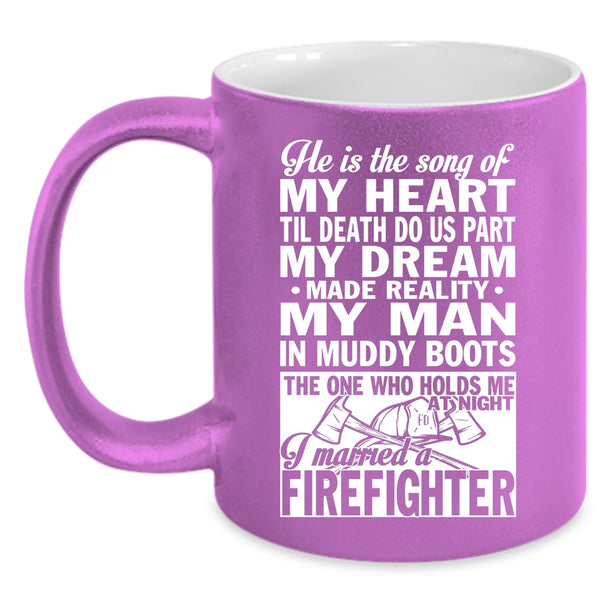 He Is The Song Of My Heart Coffee Mug, I Married A Firefighter Coffee Cup