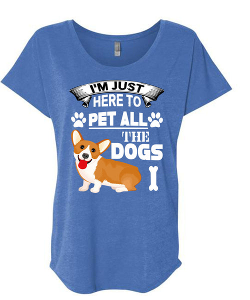 I'm Just Here To Pet All The Dogs T Shirt, I Love My Life T Shirt, Cool Shirt (Ladies' Triblend Dolman Sleeve)
