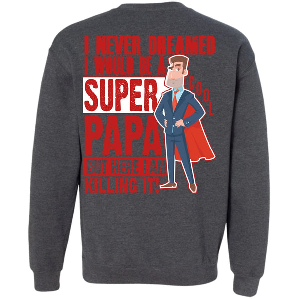 I Never Dreamed T Shirt, I Love Papa Sweatshirt