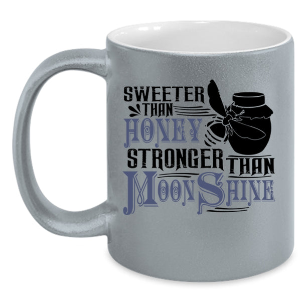 Stronger Than Moonshine Coffee Mug, Sweeter Than Honey Accent Mug