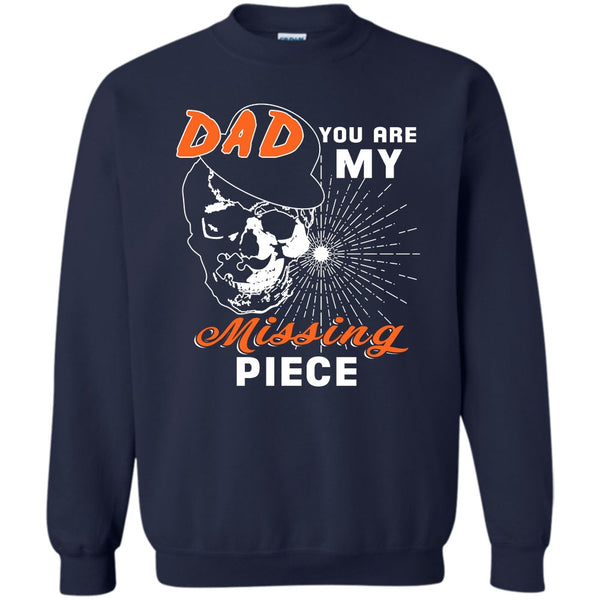 Dad You Are My Mising Piece T Shirt, Best Dad Ever Sweatshirt