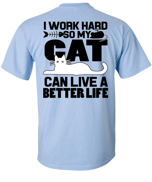 My Cat Can Live A Better Life T Shirt, I Work Hard T Shirt