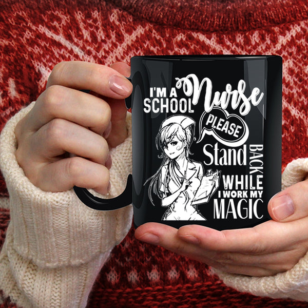 I'm A School Nurse Coffee Mug, Stand Back While I Work My Magic Coffee Cup