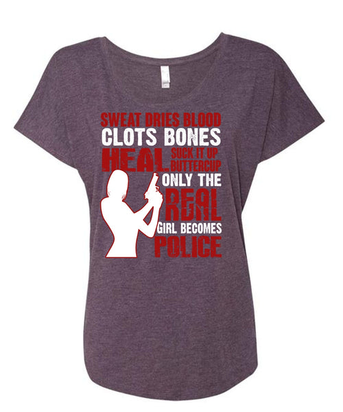 Only The Real Girl Becomes Police T Shirt, Sweat Dries Blood Clots T Shirt, Cool Shirt (Ladies' Triblend Dolman Sleeve)
