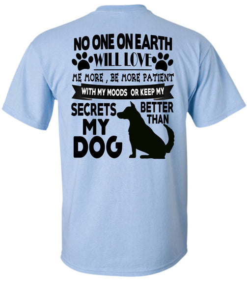 Secrets Better Than My Dog T Shirt, I Love My Dogs T Shirt