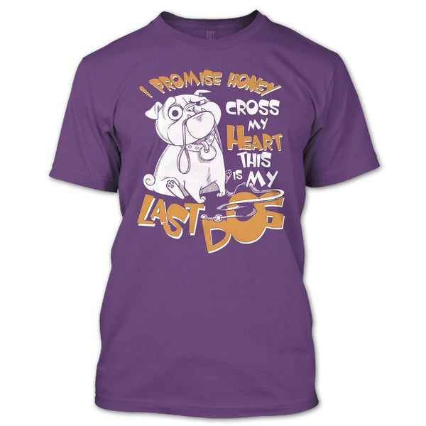 I Promise Honey T Shirt, Cross My Heart This Is My Last Dog T Shirt
