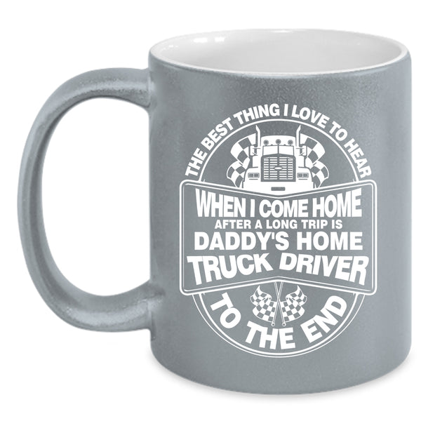 Daddy's Home Truck Driver Coffee Mug, Gift For Daddy Coffee Cup