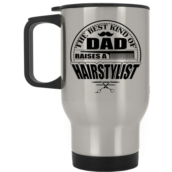 Funny Papa Travel Mug, The Best Kind Of Dad Raises A Hairstylist Mug