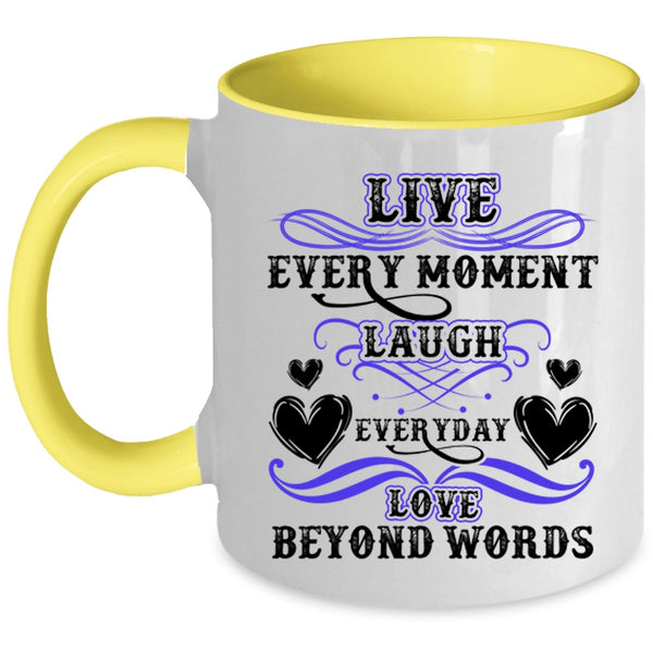 Love Beyond Words Coffee Mug, Live Every Moment Laugh Everyday Accent Mug