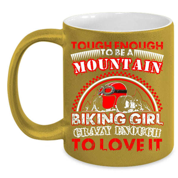 Tough Enough To Be A Mountain Biking Girl Coffee Mug, I Love It Coffee Cup