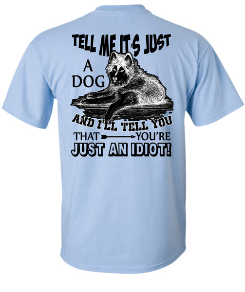 Tell Me It's Just A Dog T Shirt, I Love My Dog T Shirt