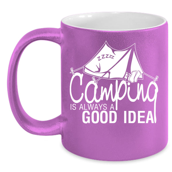 Camping Is Always A Good Idea Coffee Mug, Funny Camping Coffee Cup