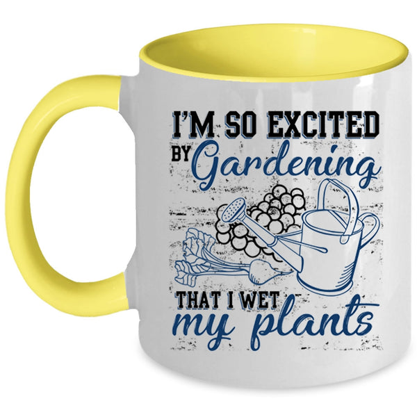 I Wet My Plants Coffee Mug, I'm So Excited By Gardening Accent Mug