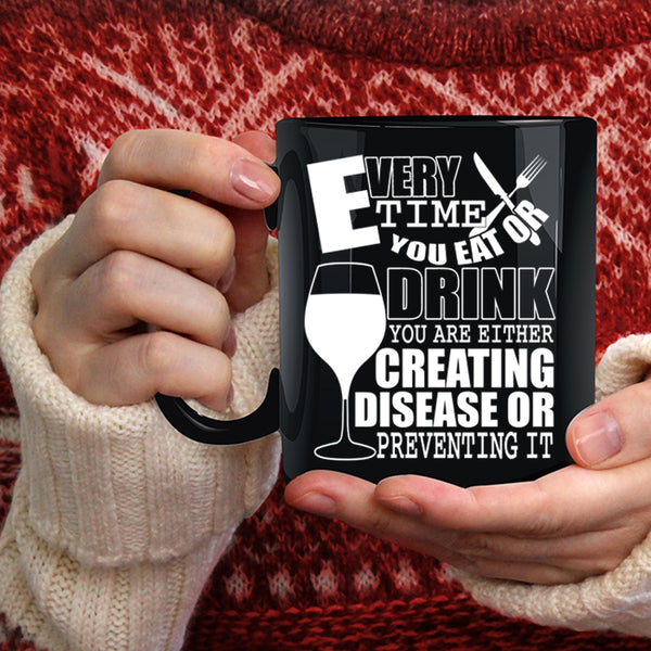 Every Time You Eat Or Drink Coffee Mug, Funny Saying Coffee Cup