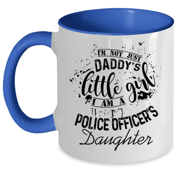 I Am A Police Officer's Daughter Coffee Mug, I'm Not Just Daddu's Little Girl Accent Mug
