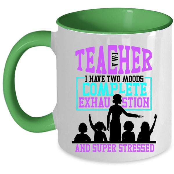 I Have Two Moods Complete Exhaustion Coffee Mug, I'm A Teacher Accent Mug