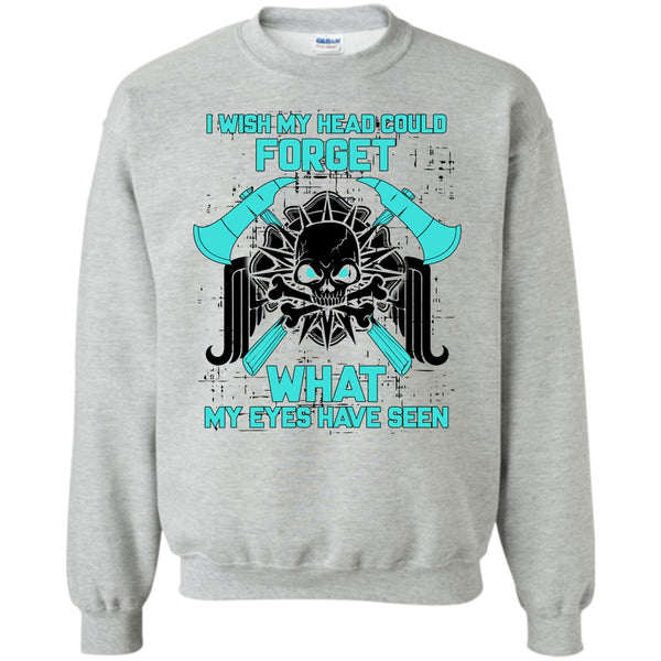 Gift For Firefighter T Shirt, I Wish My Head Could Forget Sweatshirt