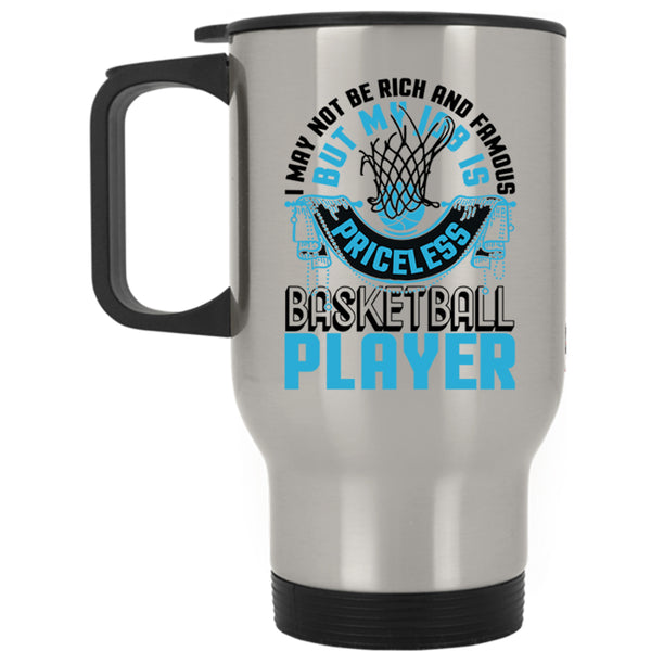 My Job Is Priceless Basketball Player Travel Mug, I May Not Be Rich And Famous Mug