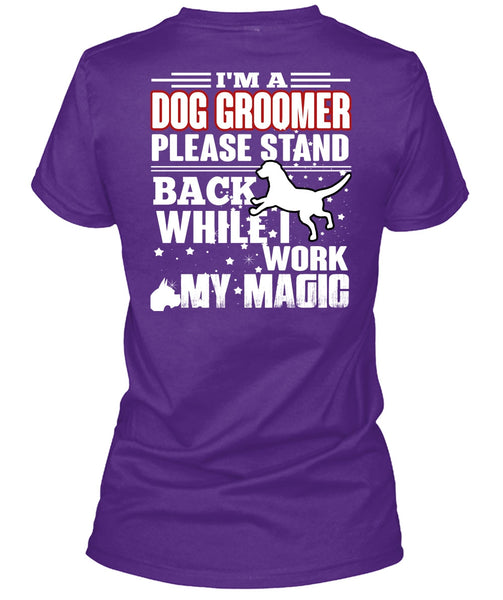 I'm A Dog Groomer T Shirt, Being A Groomer T Shirt