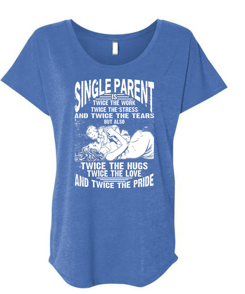 Single Parent Is Twice The Work T Shirt, Twice The Hug T Shirt, Cool Shirt (Ladies' Triblend Dolman Sleeve)